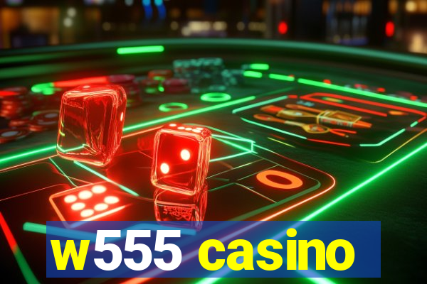 w555 casino